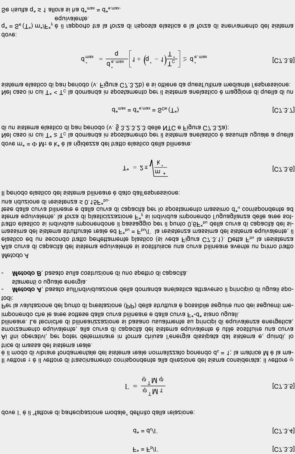 PROGETTAZIONE PER AZIONI SISMICHE - Metodi di analisi e criteri di verifica 7.3 F* = F b/ [C7.3.3] d* = d c/ [C7.3.4] dove è il fattore di partecipazione modale definito dalla relazione: T M T M [C7.