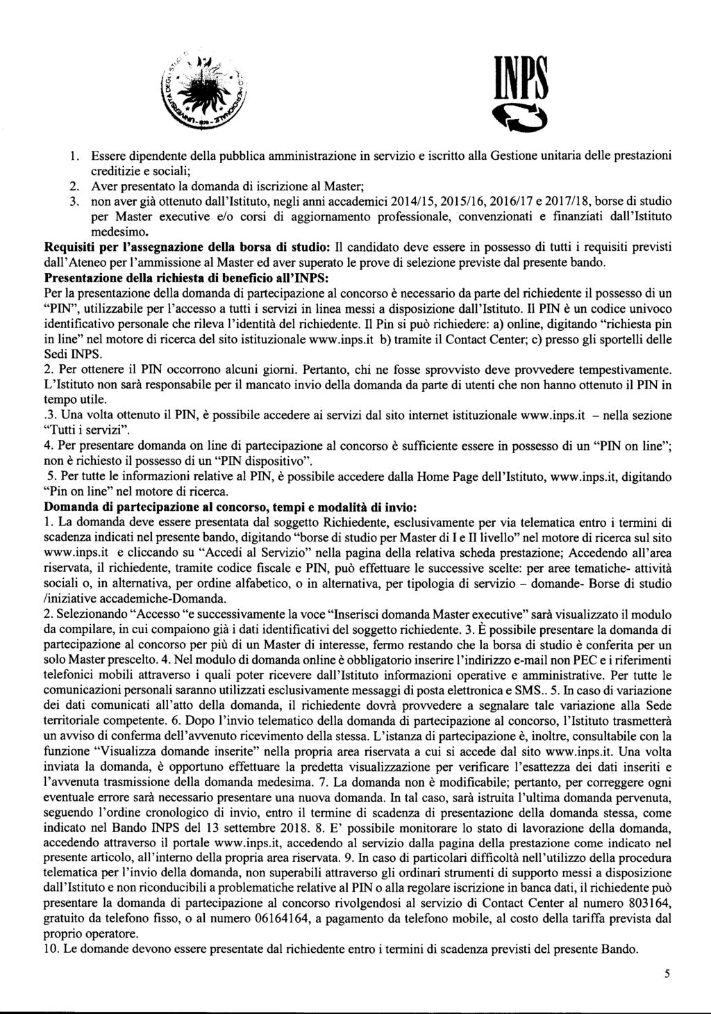 1. Essere dipendente della pubblica amministrazione in servizio e iscritto alla Gestione unitaria delle prestazioni creditizie e sociali; 2. Aver presentato la domanda di iscrizione al Master; 3.