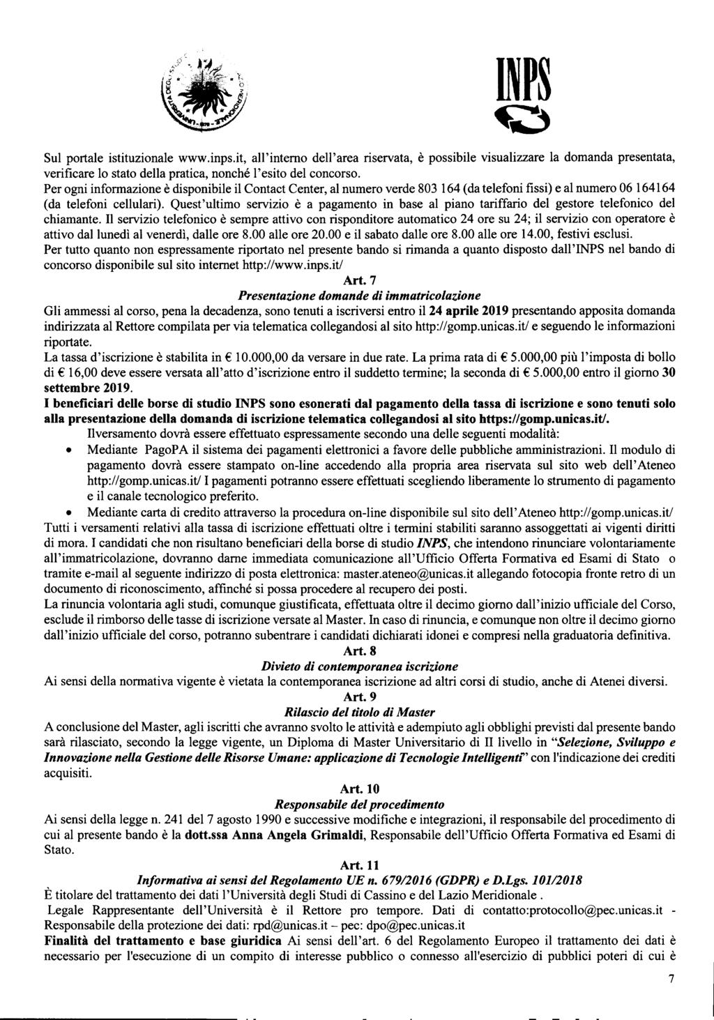 Sul portale istituzionale www.inps.it, all'interno dell'area riservata, è possibile visualizzare la domanda presentata, verificare lo stato della pratica, nonché l'esito del concorso.