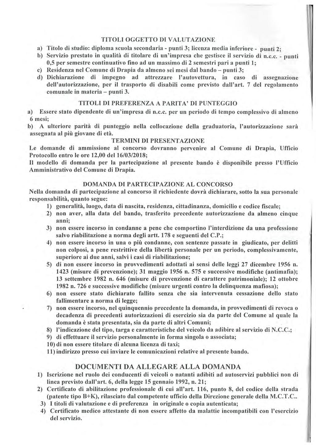 TITOLI OGGETTO DI VALUTAZIONE a) Titolo di studio: diploma scuola secondaria - punti 3; licenza media inferiore - punti 2; b) Servizio prestato in qualità di titolare di un'impresa che gestisce il