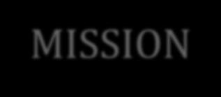 MISSION La nostra missione è animata da una grande ambizione: la fine di un
