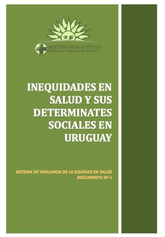 URUGUAY: SISTEMA SORVEGLIANZA DISUGUAGLIANZE DI SALUTE E DSS Inequidades en Salud y sus Determinantes Sociales en Uruguay. Ministerio de Salud Pública de Uruguay.