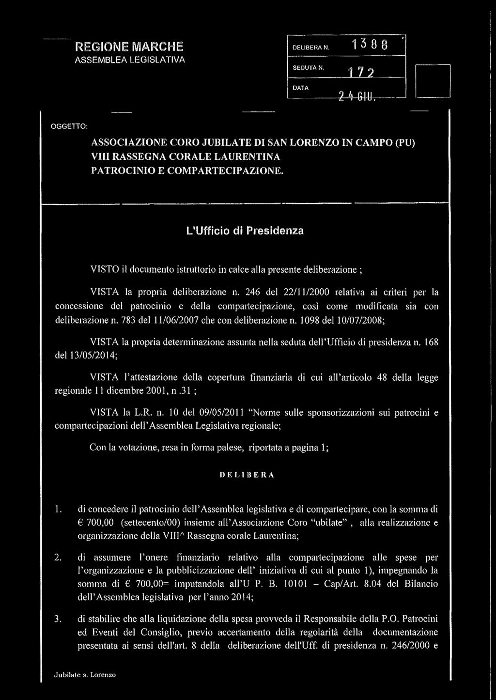 246 del 22/11/2000 relativa ai criteri per la concessione del patrocinio e della compartecipazione, cosi come modificata sia con deliberazione n. 783 del 11/06/2007 che con deliberazione n.