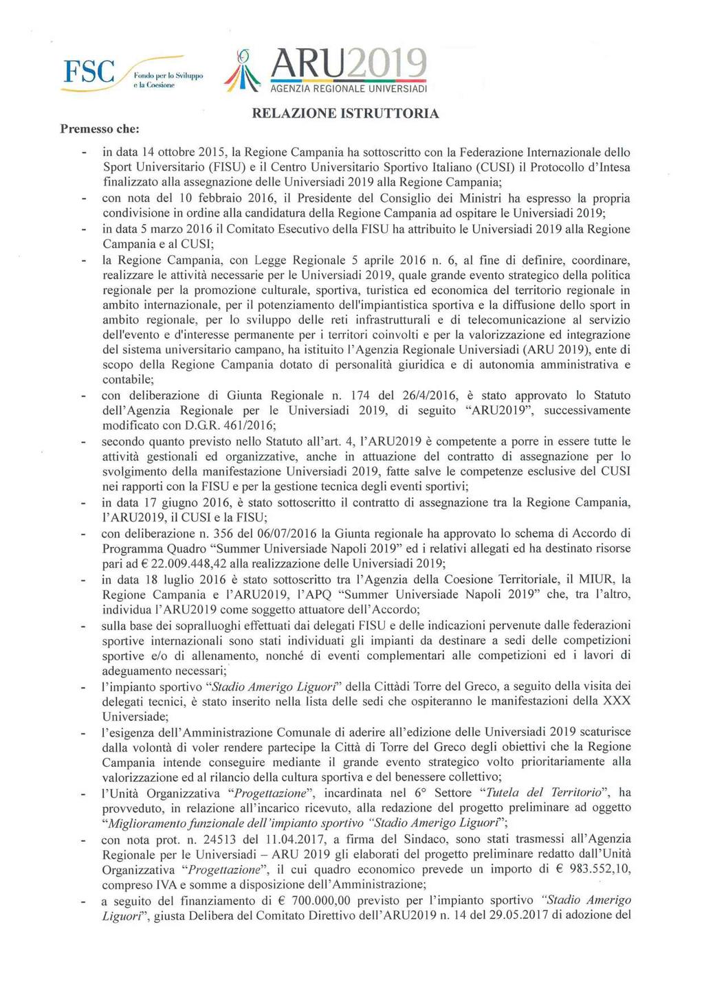 FSC Premesso che: Fondo por lo Sviluppo 10 ARU2019 4 \ AGENZIA REGIONALE UNIVERSIADI RELAZIONE ISTRUTTORIA in data 14 ottobre 2015, la Regione Campania ha sottoscritto con la Federazione