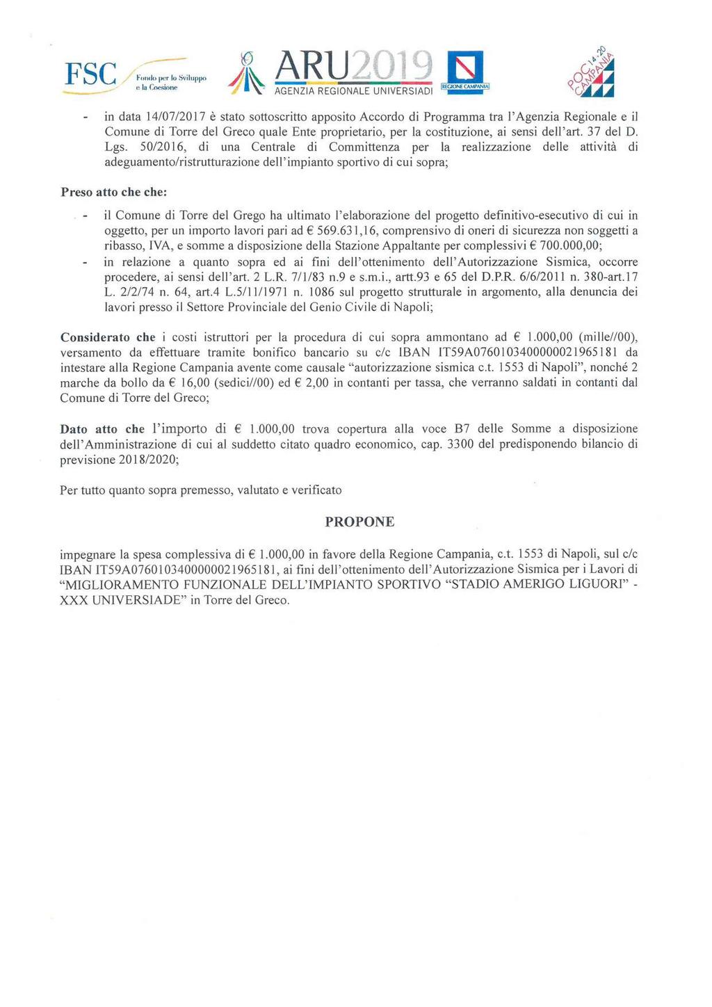 FSC in data 14/07/2017 è stato sottoscritto apposito Accordo di Programma tra l Agenzia Regionale e il Comune di Torre del Greco quale Ente proprietario, per la costituzione, ai sensi dell art.