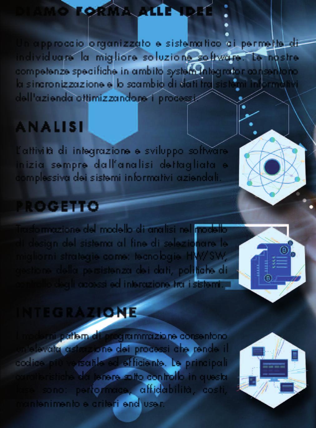 Accompagniamo i nostri clienti nei processi di digitalizzazione ed innovazione tecnologica che stanno attraversando al fine di fornire quegli strumenti informatici che permetteranno all'azienda di