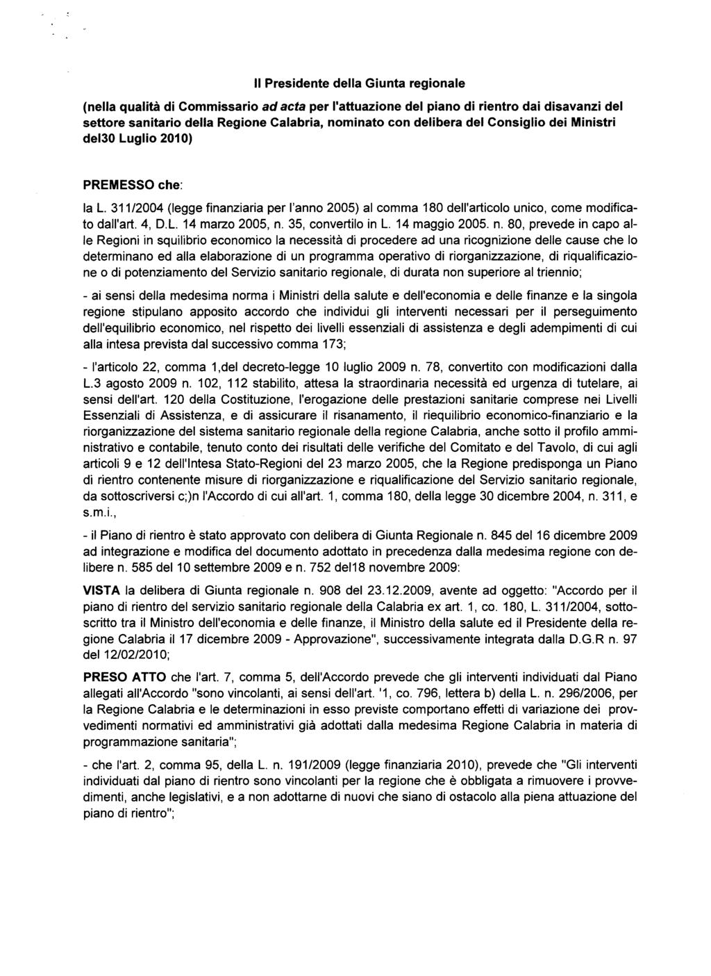 Il Presidente della Giunta regionale (nella qualità di Commissario ad acta per l'attuazione del piano di rientro dai disavanzi del settore sanitario della Regione Calabria, nominato con delibera del