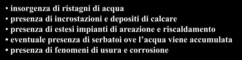 Situazioni di rischio più comuni insorgenza di ristagni di acqua presenza di incrostazioni e depositi di calcare presenza di estesi impianti di