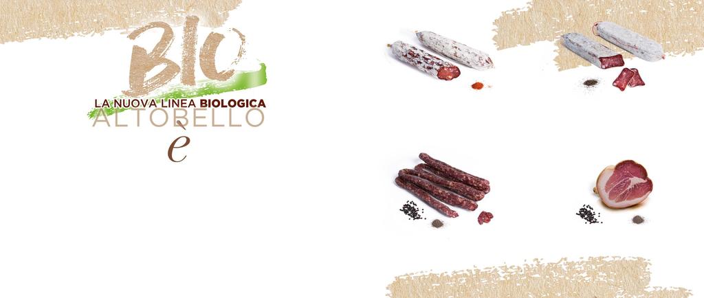 VENTRICINA SOPPRESSATA QUALITÀ DI UN PRODOTTO BIOLOGICO CON TUTTA LA GARANZIA ALTOBELLO SOLO PRODOTTI DA AGRICOLTURA BIOLOGICA CONTROLLATI E GARANTITI IN OGNI FASE SOLO PRODOTTI COLTIVATI CON METODI