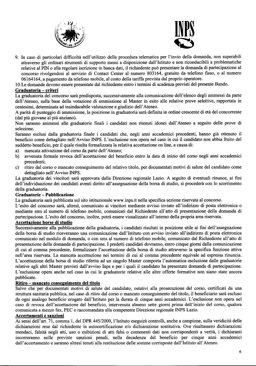 9. In caso di particolari difficoltà nell'utilizzo della procedura telematica per l'invio della domanda, non superabili attraverso gli ordinari strumenti di supporto messi a disposizione