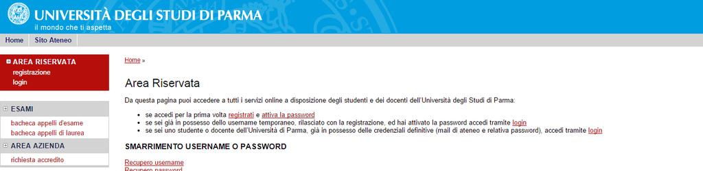 4. Link per accedere alla procedura L'applicazione ESSE3 è accessibile all'indirizzo: http://unipr.esse3.cineca.it/ 5.