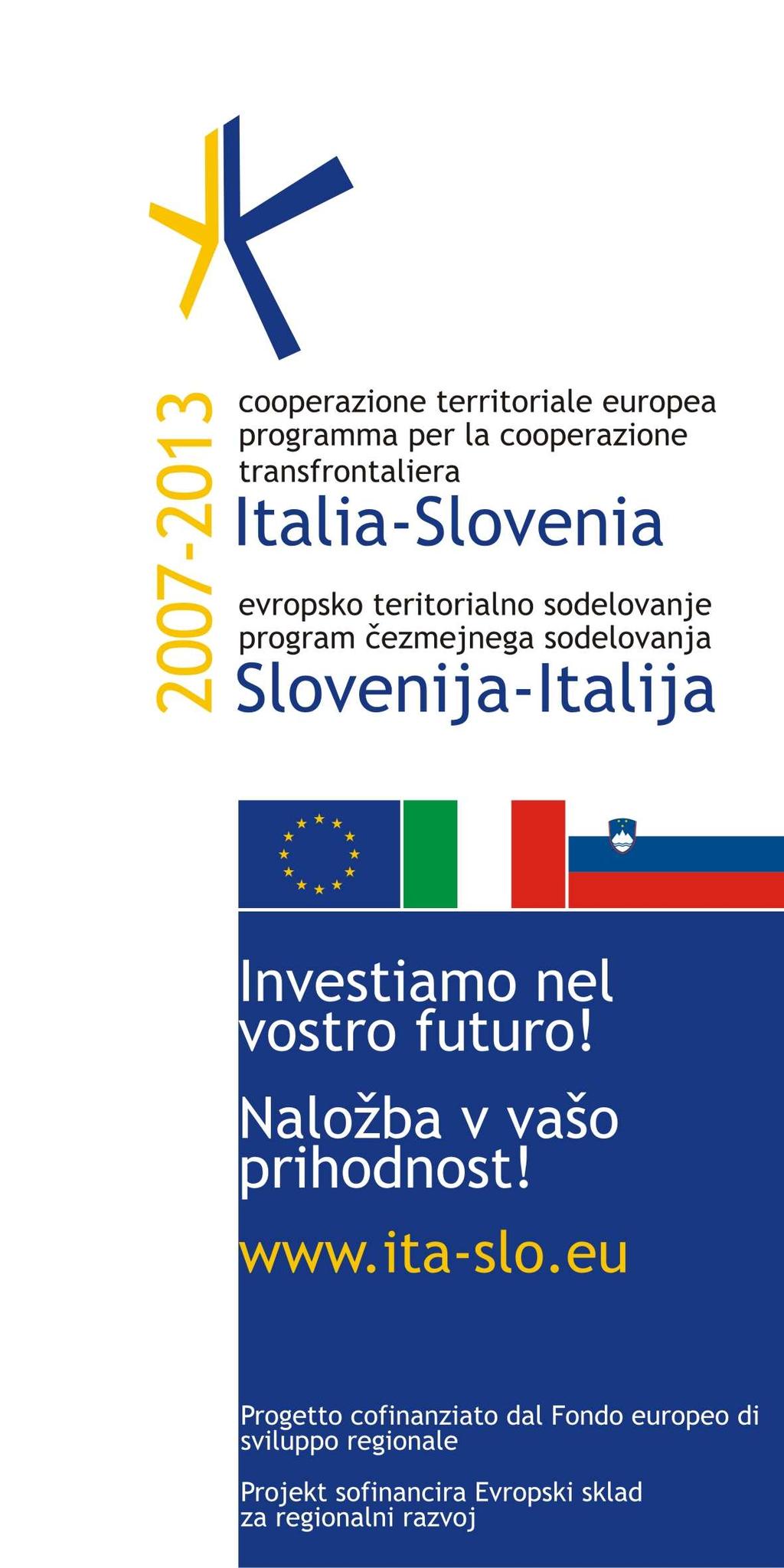 CIG: 3458370135 Delibera del CDA di DELTA 2000 del 09/09/2011 Progetto finanziato nell'ambito del Programma per la Cooperazione Transfrontaliera Italia-Slovenia 2007-2013, dal
