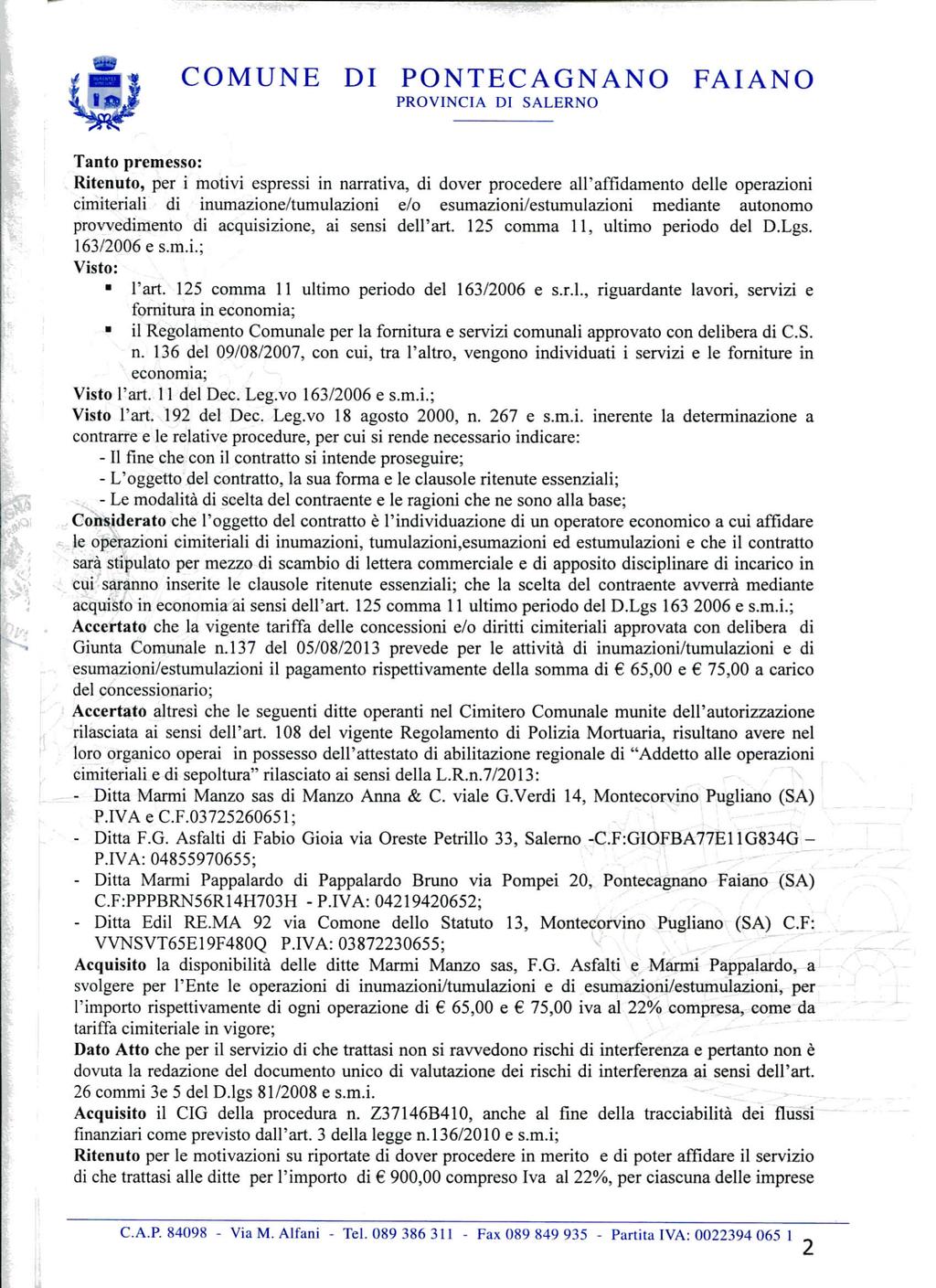 ì Tanto premesso: Ritenuto, per i motivi espressi in narrativa, di dover procedere all'affidamento delle operazioni cimiteriali di inumazione/tumulazioni e/o esumazioni/estumulazioni mediante