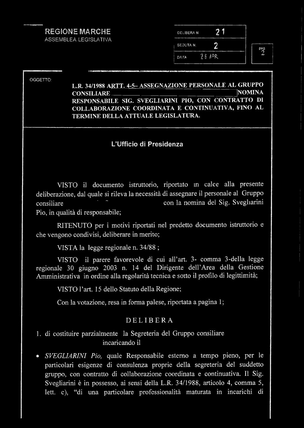 SVEGLIARINI PIO, CON CONTRATTO DI COLLABORAZIONE COORDINATA E CONTINUATIVA, FINO AL TERMINE DELLA ATTUALE LEGISLATURA.