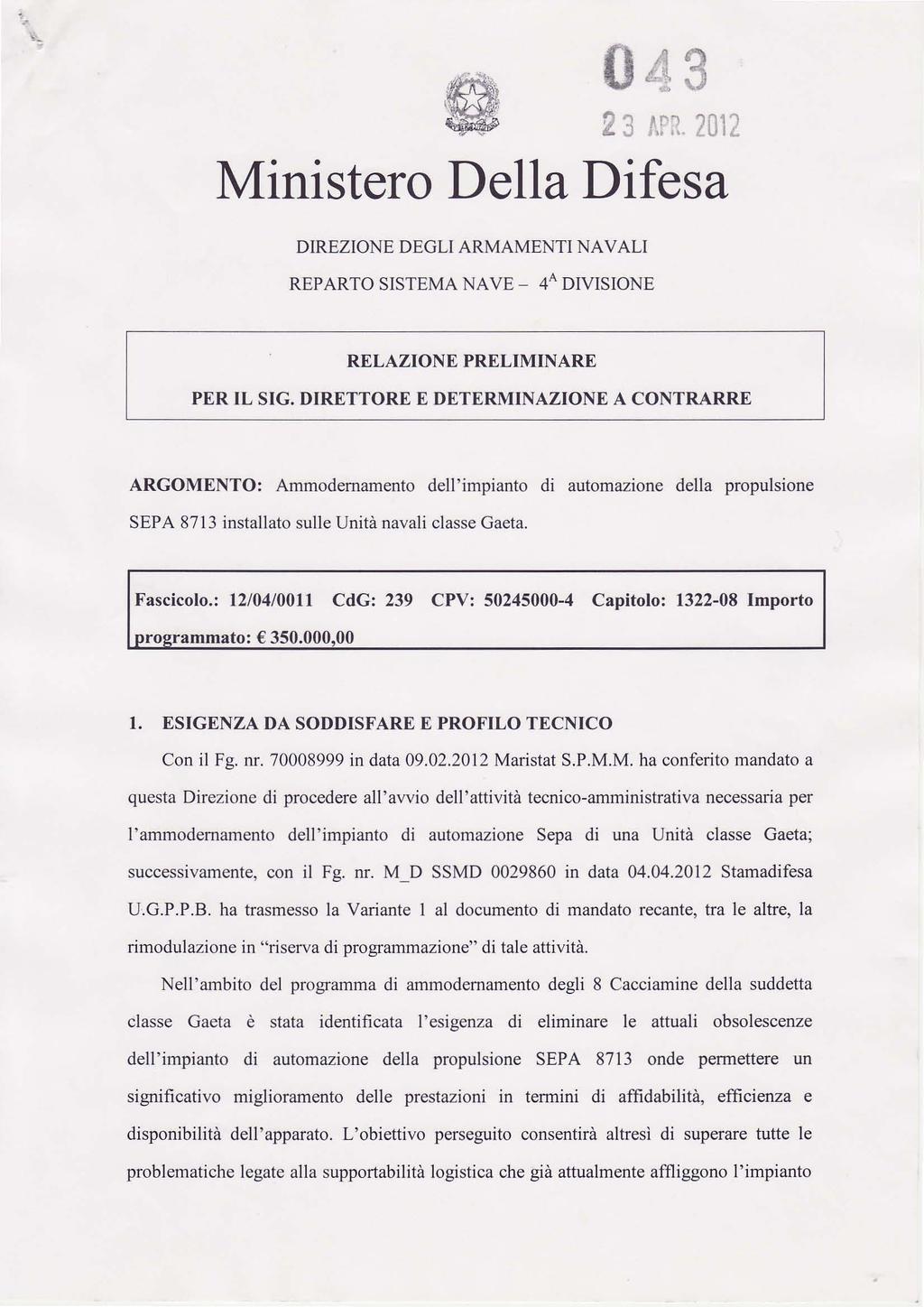 '- 43 23 A~R. 2012 Ministero Della Difesa DIREZIONE DEGLI ARMAMENTI NAVALI REPARTO SISTEMA NAVE - 4 A DIVISIONE RELAZIONE PRELIMINARE PER IL SIG.