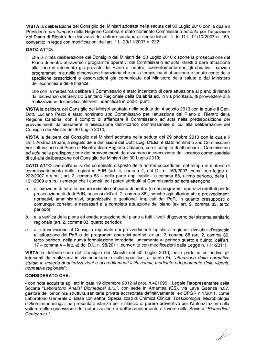 VISTA la deliberazione del Consiglio dei Ministri adottata nella seduta del 30 Luglio 2010 con la quale ii Presidente pro tempore della Regione Calabria e stato nominato Commissario ad acta per