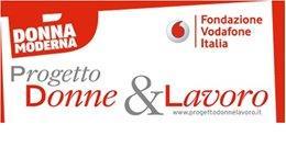 PROGETTO DONNE & LAVORO a Fondazione Vodafone Italia in collaborazione col settimanale Donna Moderna, organizza bandi di concorso per progetti d'impresa sociale al femminile.