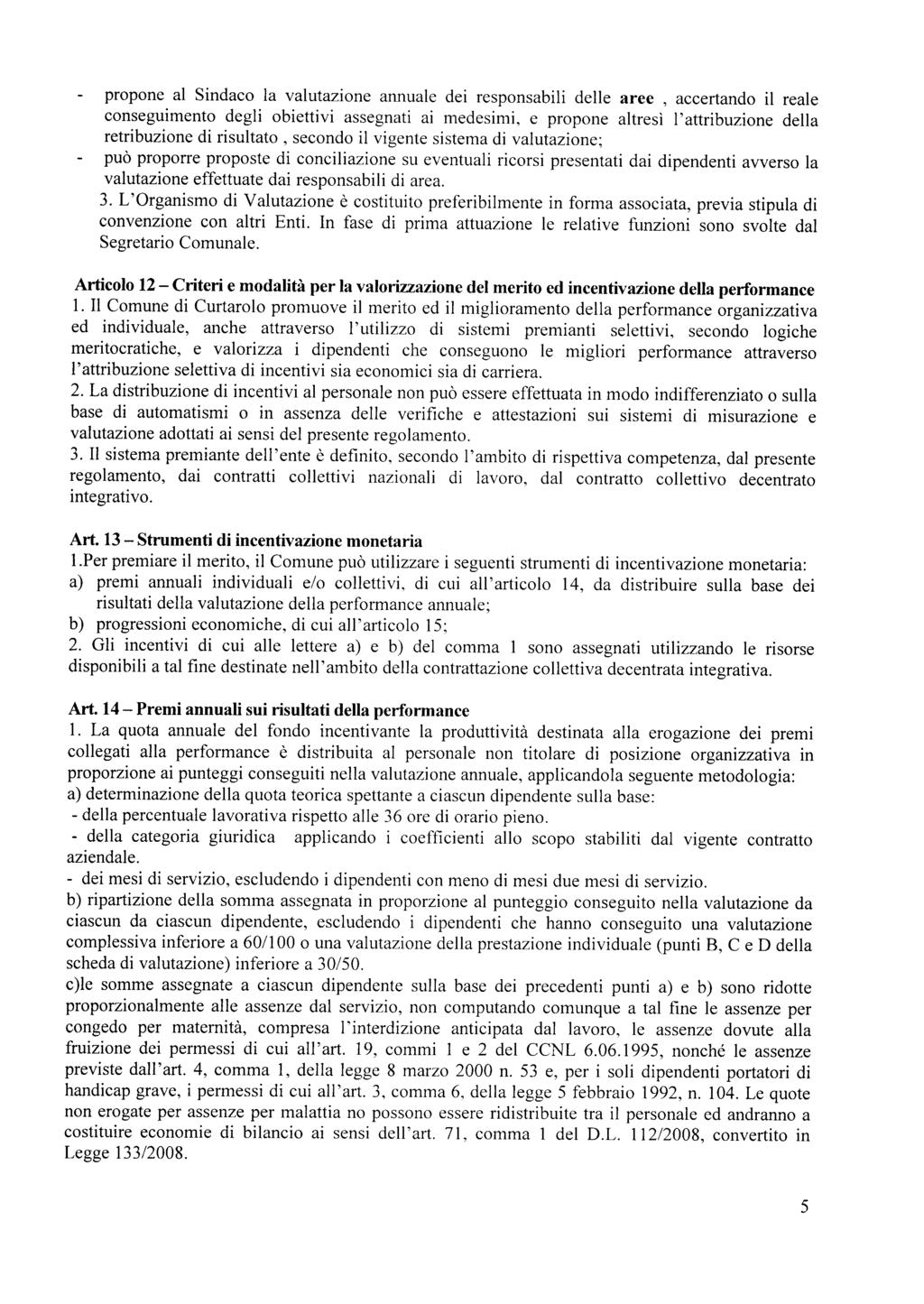 propone al Sindaco la valutazione annuale dei responsabili delle aree, accertando il reale conseguimento degli obiettivi assegnati ai medesimi, e propone altresì l'attribuzione della retribuzione di