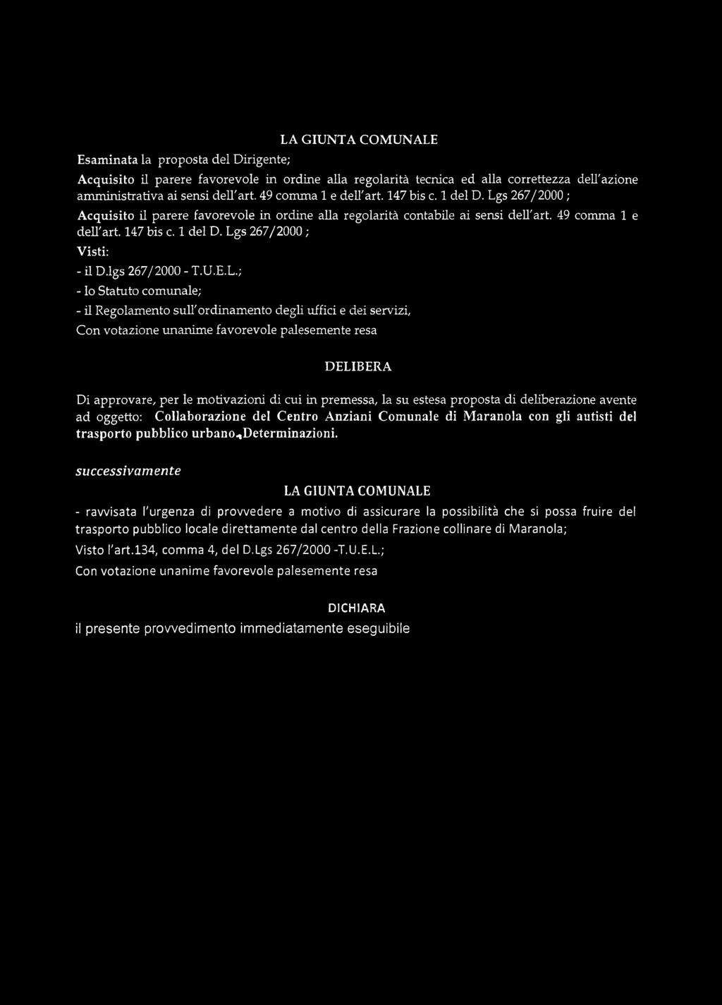 premessa, la su estesa proposta di deliberazione avente ad oggetto: Collaborazione del Centro Anziani Comunale di Maranola con gli autisti del trasporto pubblico urbano^determinazioni.