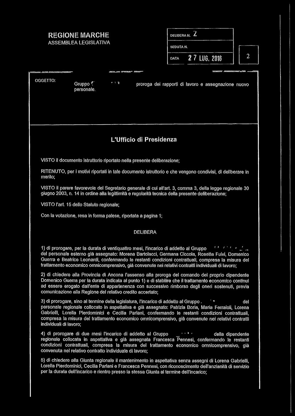 documento istruttorio e che vengono condivisi, di deliberare in merito; VISTO il parere favorevole del Segretario generale di cui all'art. 3, comma 3, della legge regionale 30 giugno 2003, n.