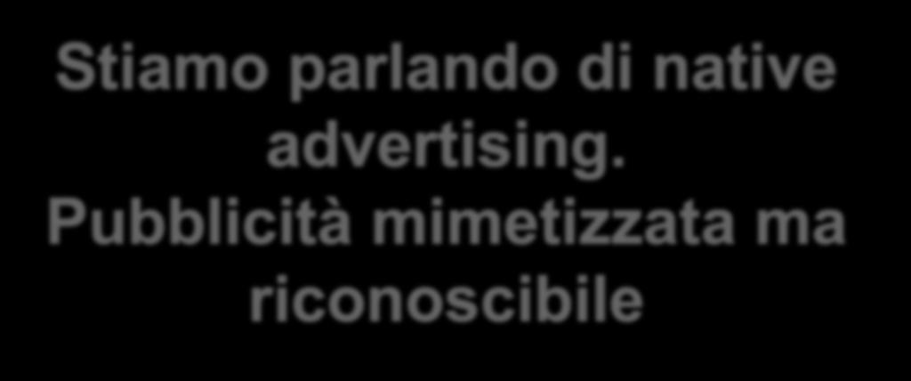 Stiamo parlando di native advertising.