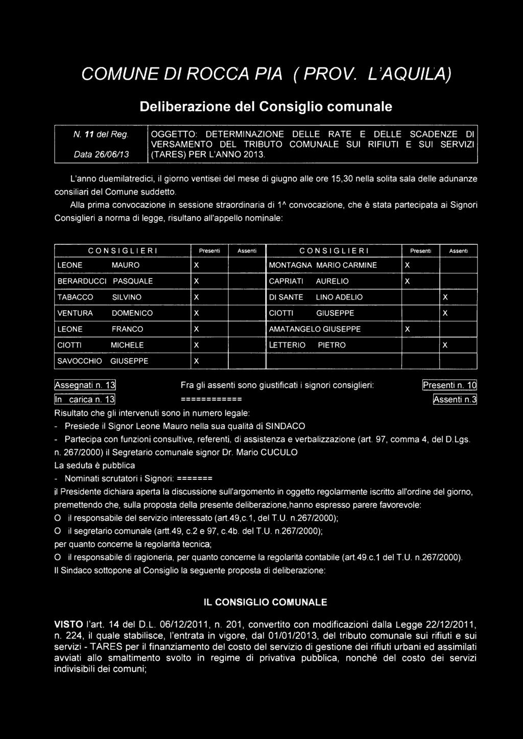 L'anno duemilatredici, il giorno ventisei del mese di giugno alle ore 15,30 nella solita sala delle adunanze consiliari del Comune suddetto.