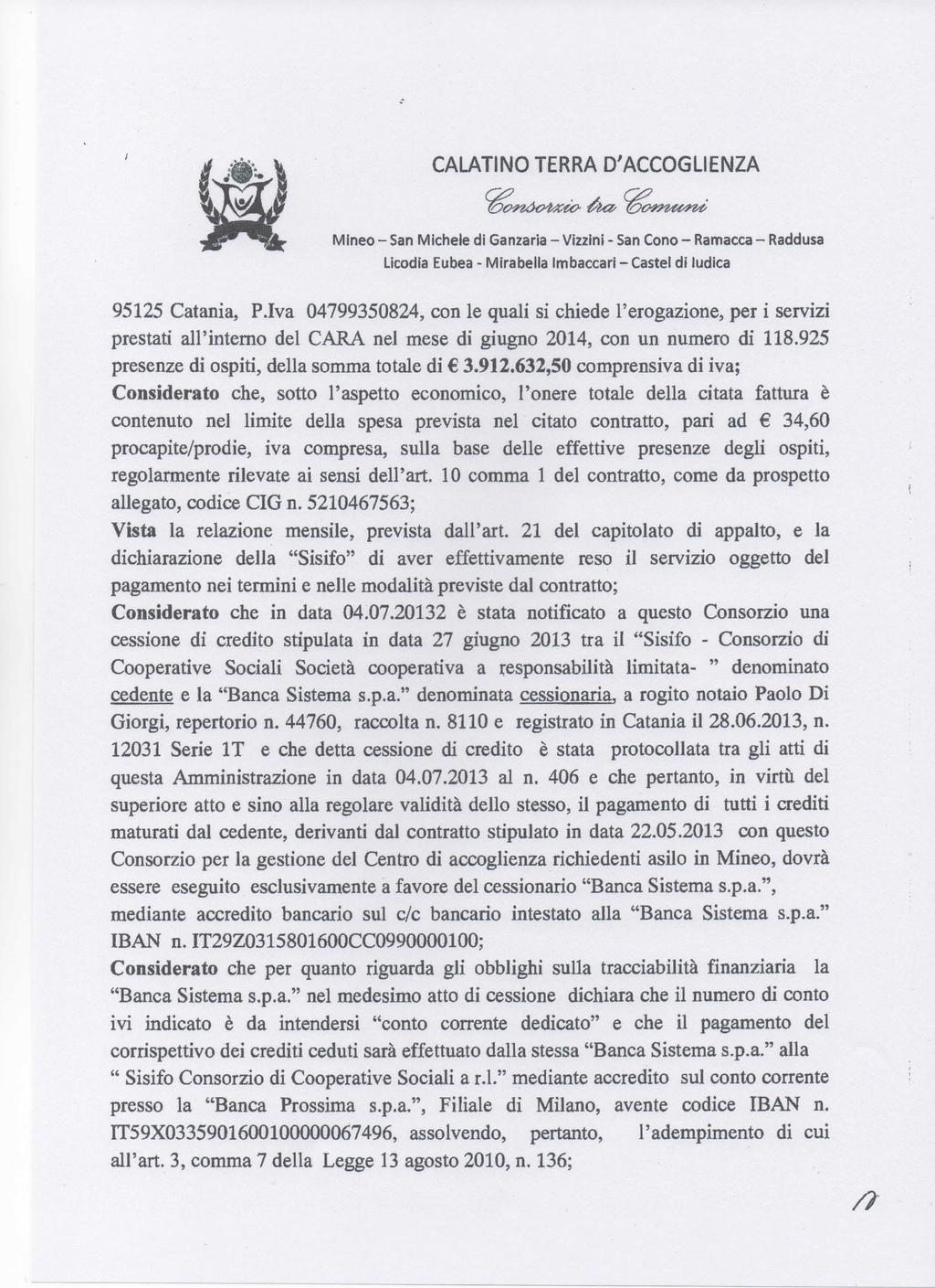 Mineo - San Michele dì Ganzarla - Vizzini - San Cono - Ramacca - Raddusa 95125 Catania, Piva 04799350824, con le quali si chiede l'erogazione, per i servizi prestati all'interno del CARA nel mese di