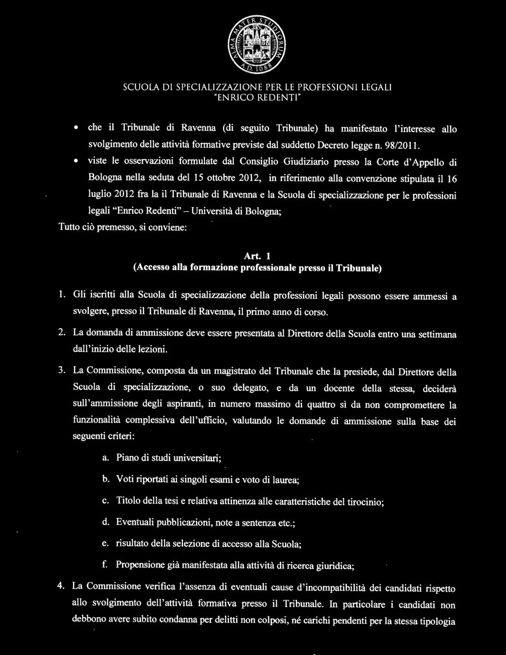 Gli iscritti alla Scuola di specializzazione della professioni legali possono essere ammessi a svolgere, presso il Tribunale di Ravenna, il primo anno di corso. 2.