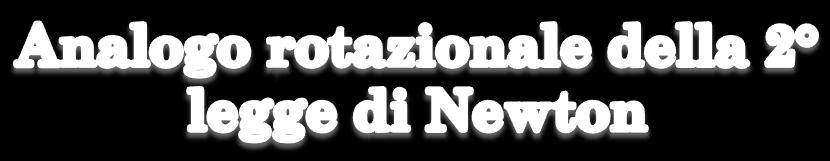 corpo stesso, ed andamo a studarne la arazone nel tempo: d L = d r p ( ) = d r p + r d p = "#$ m + r F F 0 M M = d L S troa qund