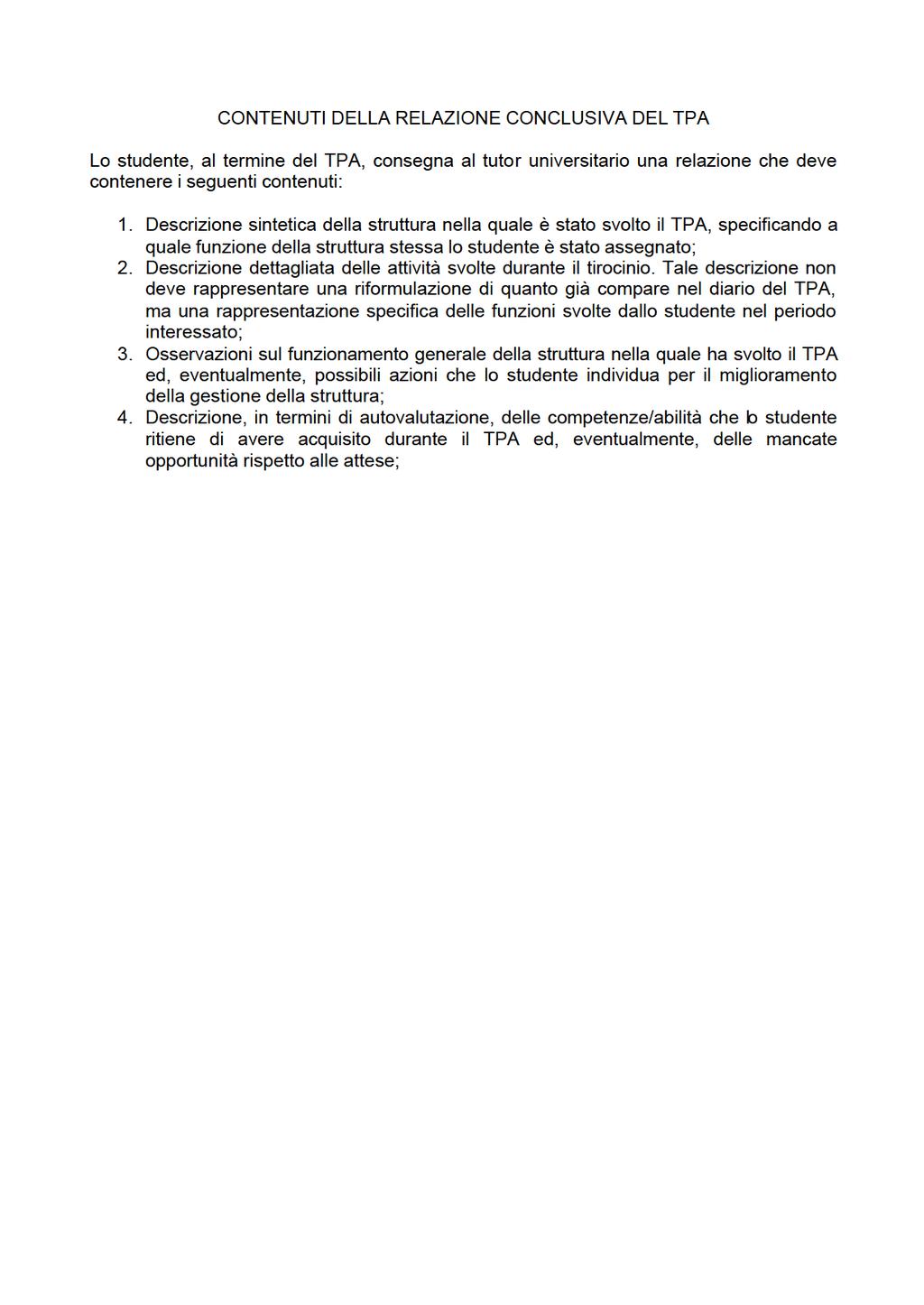 CONTENUTI DELLA RELAZIONE CONCLUSIVA DEL TPA Lo studente, al termine del TPA, consegna al tutor universitario una relazione che deve contenere i seguenti contenuti: 1.