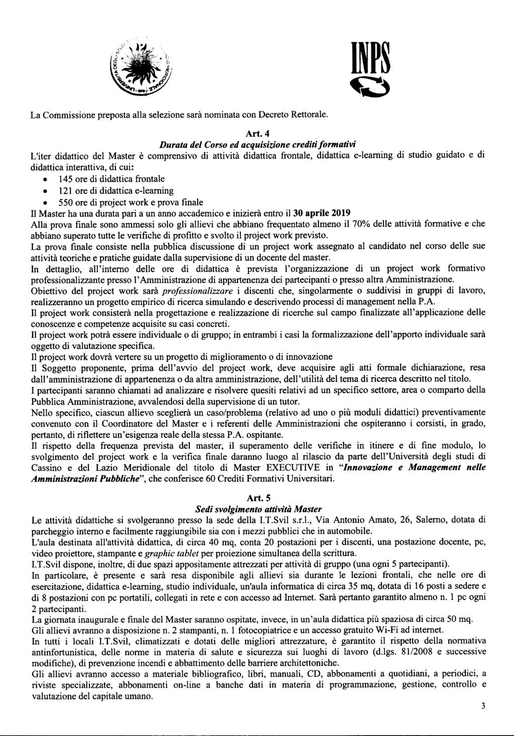 La Commissione preposta alla selezione sarà nominata con Decreto Rettorale. Art.