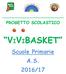 PROGETTO SCOLASTICO VIVIBASKET. Scuole Primarie A.S. 2016/17