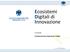 Ecosistemi Digitali di Innovazione. A cura di: Confcommercio Imprese per l Italia