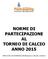 NORME DI PARTECIPAZIONE AL TORNEO DI CALCIO ANNO 2015