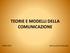 TEORIE E MODELLI DELLA COMUNICAZIONE. 14/05/2019 Dott.ssa Giulia Palazzolo