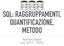 SQL: RAGGRUPPAMENTI, QUANTIFICAZIONE, METODO. Patrizio Dazzi a.a