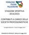 STAGIONE SPORTIVA 2014/2015 CONTRIBUTI A CARICO DELLE SOCIETÀ PROFESSIONISTICHE. Consiglio federale n. 6 del 10 maggio 2014