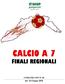 CALCIO A 5 CALCIO A 7 FINALI REGIONALI