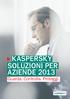 KASPERSKY SOLUZIONI PER AZIENDE 2013 Guarda. Controlla. Proteggi.