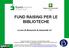 FUND RAISING PER LE BIBLIOTECHE