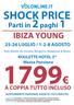 SHOCK PRICE IBIZA YOUNG 25-26 LUGLIO / 1-2-8 AGOSTO. Volo diretto da Verona, Bergamo, Malpensa & Roma. ROULETTE HOTEL 3* Mezza Pensione