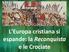 L'Europa cristiana si espande: la Reconquista e le Crociate