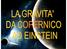 COPERNICO (1473-1543) KEPLERO NEWTON (1571-1630) (1643-1727) EINSTEIN (1879-1955) ONDE GRAVITAZIONALI