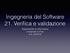 Ingegneria del Software 21. Verifica e validazione. Dipartimento di Informatica Università di Pisa A.A. 2014/15