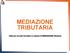 MEDIAZIONE TRIBUTARIA. Slide per incontri formativi in materia di MEDIAZIONE tributaria
