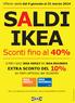 SALDI IKEA. Sconti fino al 40% EXTRA SCONTO DEL 10% Offerte valide dal 4 gennaio al 31 marzo 2014 E PER I SOCI IKEA FAMILY ED IKEA BUSINESS