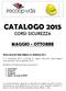 CATALOGO 2015 CORSI SICUREZZA MAGGIO - OTTOBRE. Il 21 Dicembre 2011 è entrato in vigore l Accordo Stato-Regioni reso operativo dal 26 gennaio 2012.