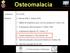 Osteomalacia. A. Santonati (RM), A. Scillitani (SGR) 2. Eziopatogenesi dell osteomalacia (A. Scillitani, SGR)