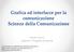 Grafica ed interfacce per la comunicazione Scienze della Comunicazione