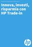 Programma di supervalutazione dell usato HP. Innova, investi, risparmia con HP Trade-in